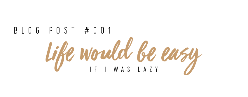 Life would be easier if I was lazy.